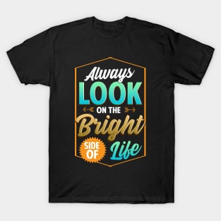 Cute Always Look On The Bright Side Of Life Quote T-Shirt